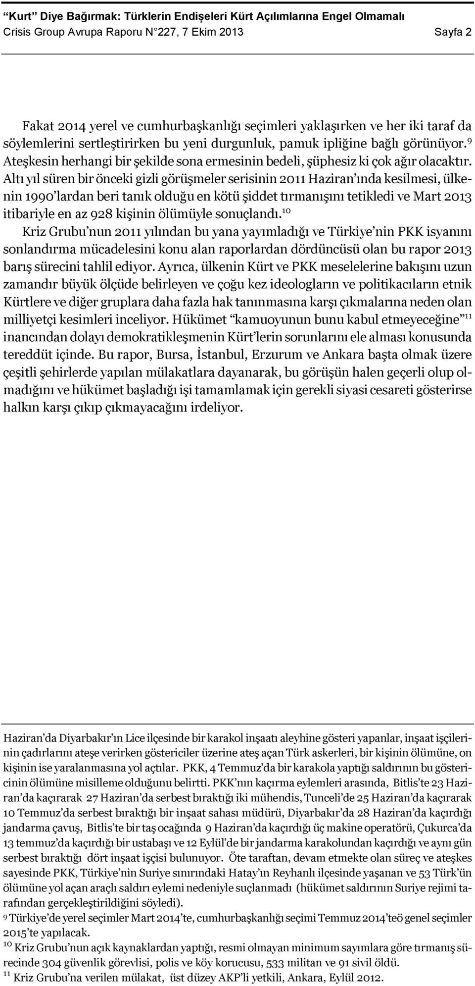 Altı yıl süren bir önceki gizli görüşmeler serisinin 2011 Haziran ında kesilmesi, ülkenin 1990 lardan beri tanık olduğu en kötü şiddet tırmanışını tetikledi ve Mart 2013 itibariyle en az 928 kişinin