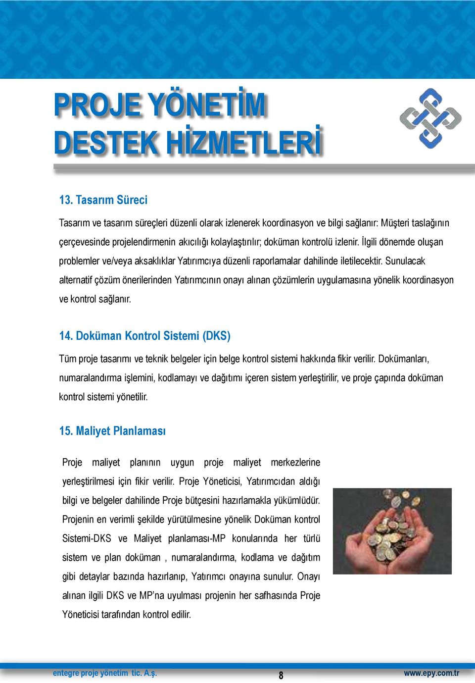 izlenir. İlgili dönemde oluşan problemler ve/veya aksaklıklar Yatırımcıya düzenli raporlamalar dahilinde iletilecektir.