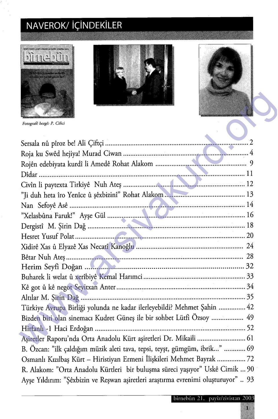 .. 18 Hesret Yusuf Polat... 20 Xidire Xas u Elyaze Xas Necati Kanoğlu... 24 Betar Nuh Ateş................................................................................................... 28 Herim Seyfı Doğan.