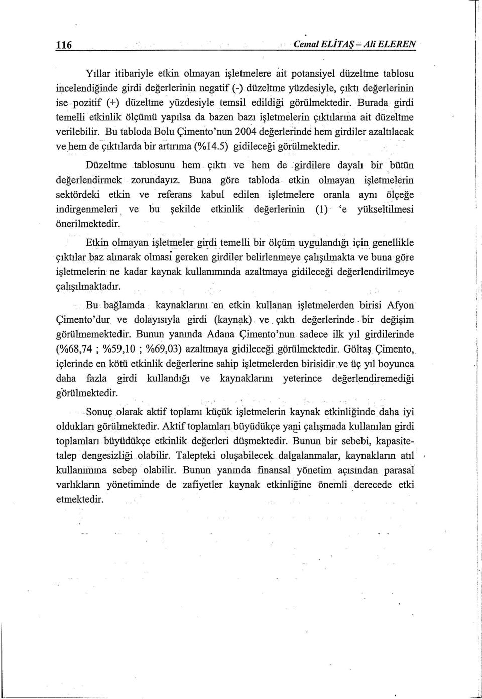 Bu tabloda Bolu Çimento'nun 2004 değerlerinde hem girdiler azaltılacak ve hem de çıktılarda bir artırıma (%14.5) gidileceği görülmektedir.