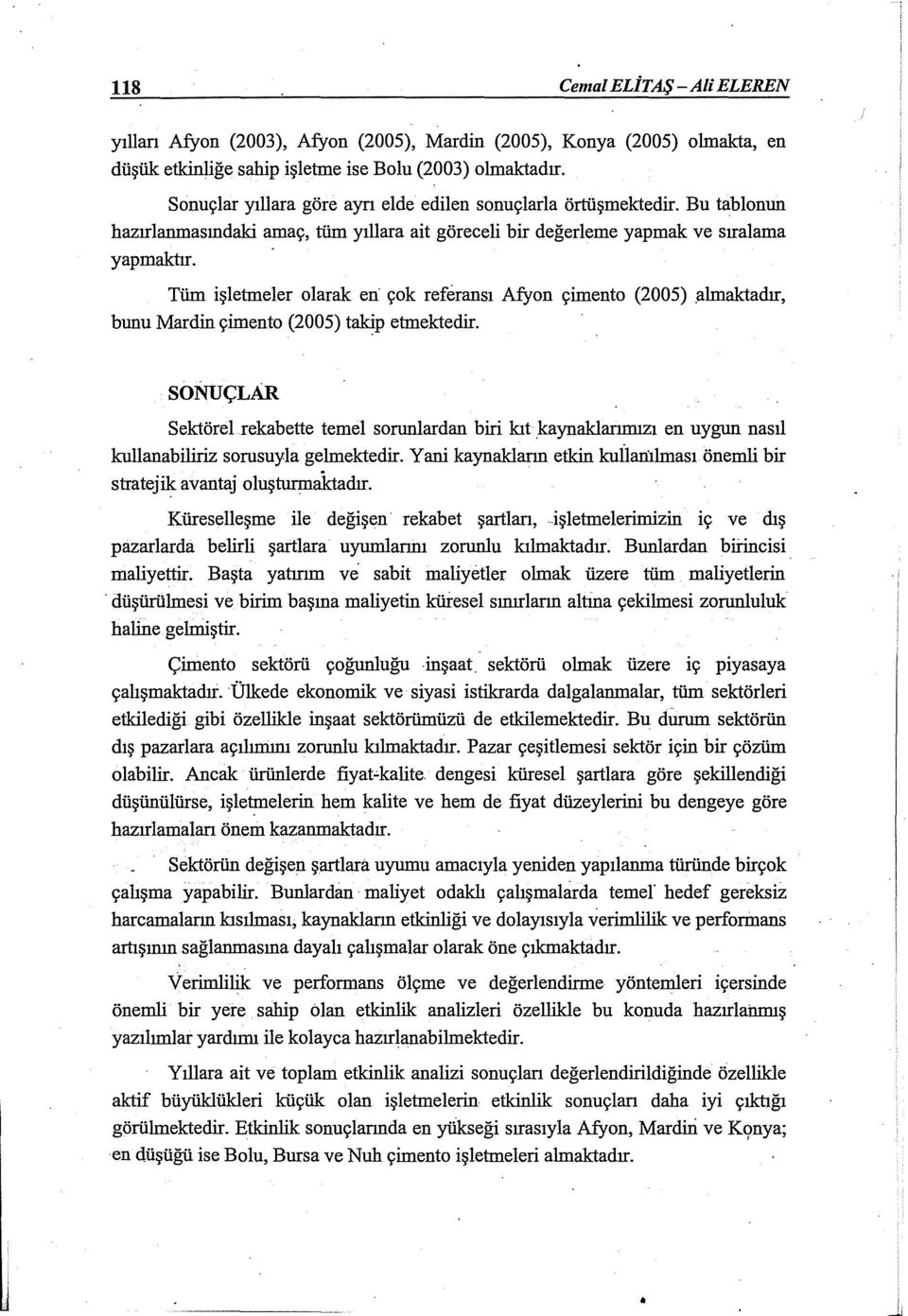 Tüm işletmeler olarak en çok referansı Afyon çimento (2005).almaktadır, bunu Mardin çimento (2005) takip etmektedir.