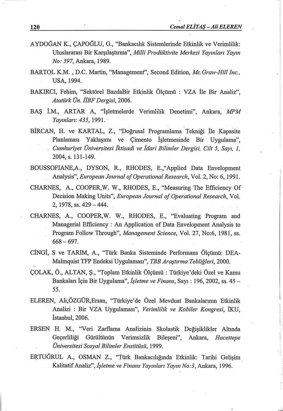 BAŞ İ.M., ARTAR A, "işletmelerde Verimlilik Denetimi", Ankara, MPM Yayınları: 435, 1991. BİRCAN, H. ve KARTAL, Z.