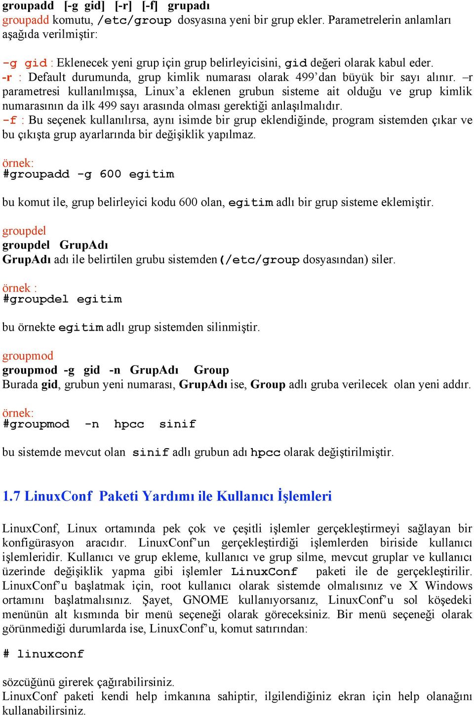 -r : Default durumunda, grup kimlik numarası olarak 499 dan büyük bir sayı alınır.