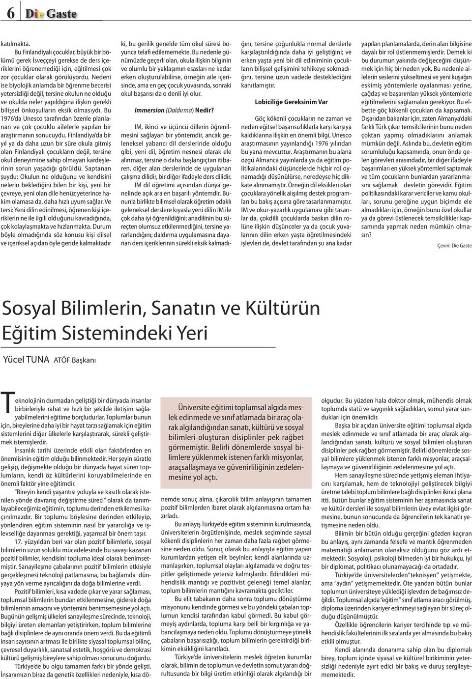 Bu 1976 da Unesco tarafından özenle planlanan ve çok çocuklu ailelerle yapılan bir araştırmanın sonucuydu.