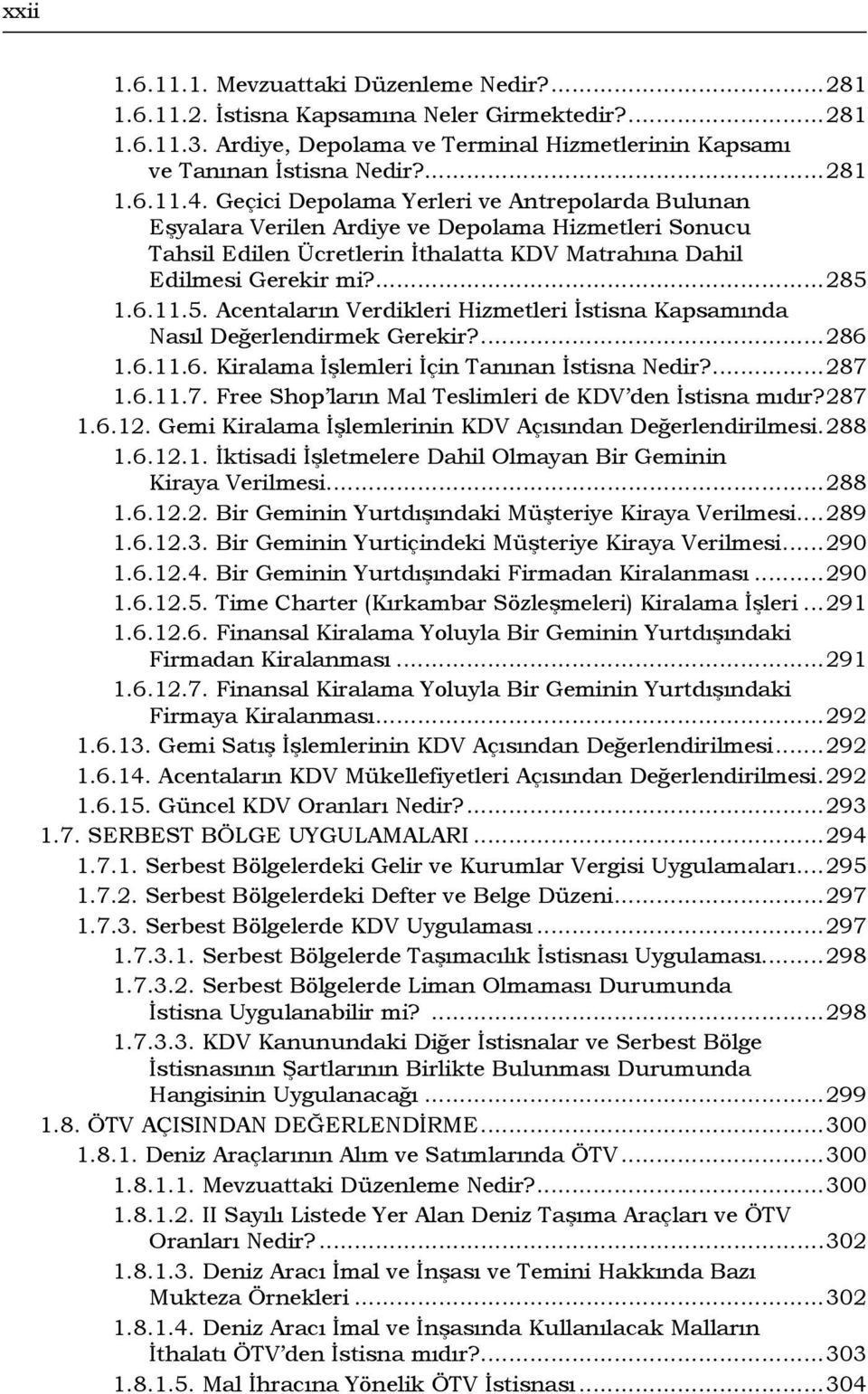 1.6.11.5. Acentaların Verdikleri Hizmetleri İstisna Kapsamında Nasıl Değerlendirmek Gerekir?...286 1.6.11.6. Kiralama İşlemleri İçin Tanınan İstisna Nedir?...287 