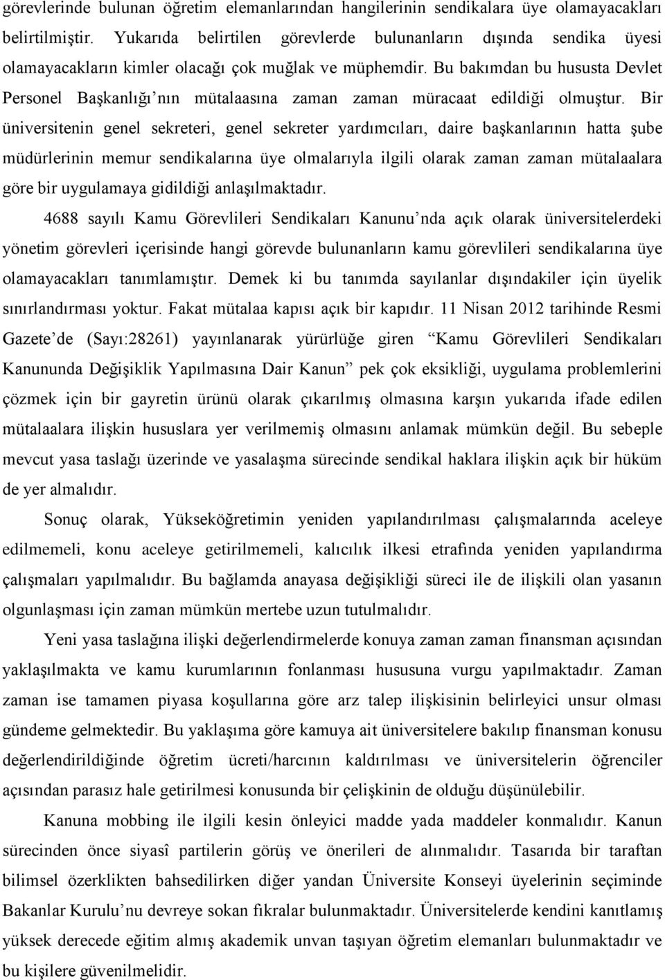 Bu bakımdan bu hususta Devlet Personel Başkanlığı nın mütalaasına zaman zaman müracaat edildiği olmuştur.