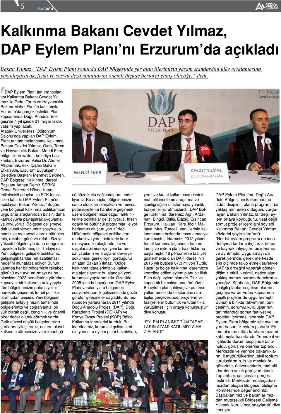DAP Eylem Planı tanıtım toplantısı Kalkınma Bakanı Cevdet Yılmaz ile Gıda, Tarım ve Hayvancılık Bakanı Mehdi Eker in katılımıyla Erzurum da gerçekleştirildi.