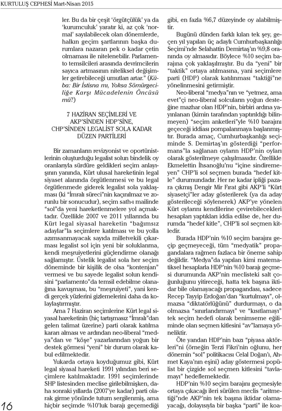 Parlamento temsilcileri arasında devrimcilerin sayıca artmasının niteliksel değişimler getirebileceği umutları artar. (Küba: Bir İstisna mı, Yoksa Sömürgeciliğe Karşı Mücadelenin Öncüsü mü?