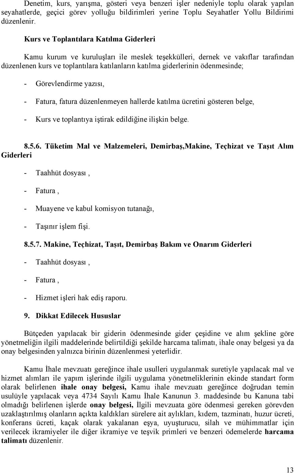 - Görevlendirme yazısı, - Fatura, fatura düzenlenmeyen hallerde katılma ücretini gösteren belge, - Kurs ve toplantıya iştirak edildiğine ilişkin belge. 8.5.6.