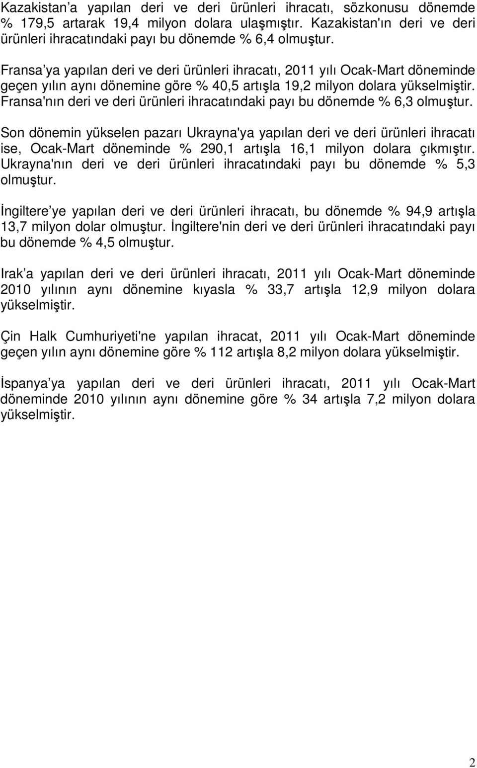 Fransa'nın deri ve deri ürünleri ihracatındaki payı bu dönemde 6,3 olmuştur.