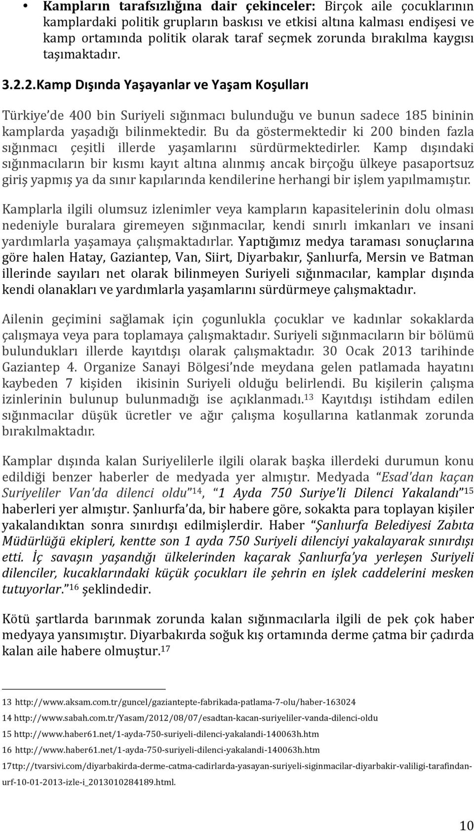 Bu da göstermektedir ki 200 binden fazla sığınmacı çeşitli illerde yaşamlarını sürdürmektedirler.