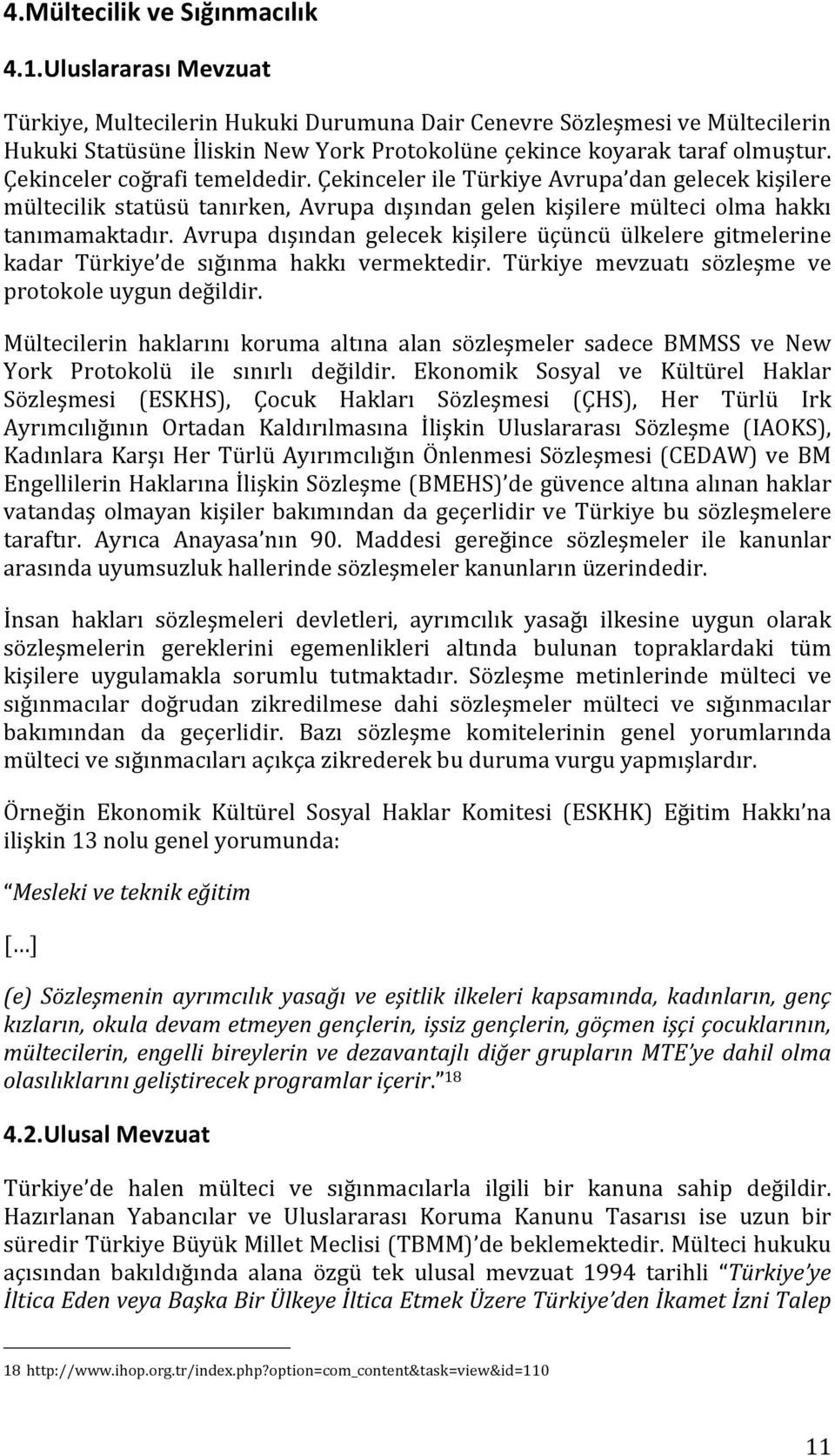 Çekinceler coğrafi temeldedir. Çekinceler ile Türkiye Avrupa dan gelecek kişilere mültecilik statüsü tanırken, Avrupa dışından gelen kişilere mülteci olma hakkı tanımamaktadır.