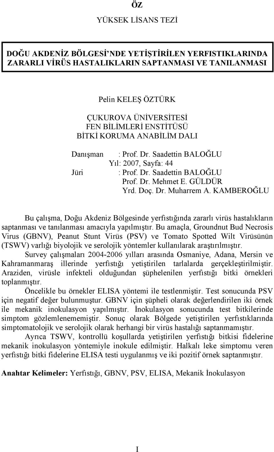 KAMBEROĞLU Bu çalışma, Doğu Akdeniz Bölgesinde yerfıstığında zararlı virüs hastalıkların saptanması ve tanılanması amacıyla yapılmıştır.