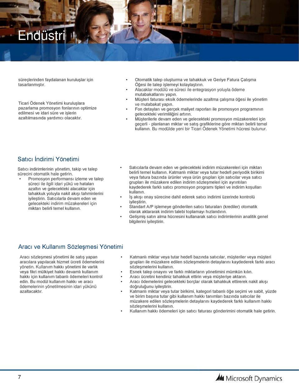 Otomatik talep oluşturma ve tahakkuk ve Geriye Fatura Çalışma Öğesi ile talep işlemeyi kolaylaştırın. Alacaklar modülü ve süreci ile entegrasyon yoluyla ödeme mutabakatlarını yapın.