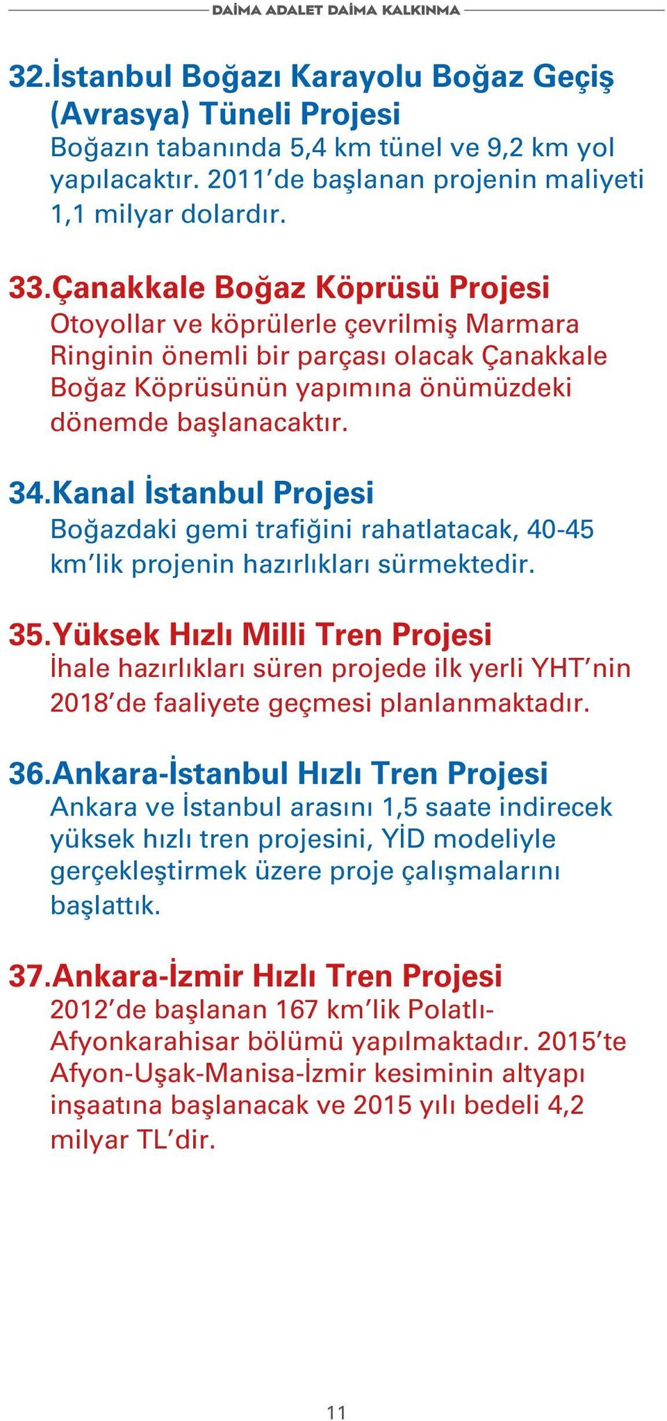 Kanal İstanbul Projesi Boğazdaki gemi trafiğini rahatlatacak, 40-45 km lik projenin hazırlıkları sürmektedir. 35.