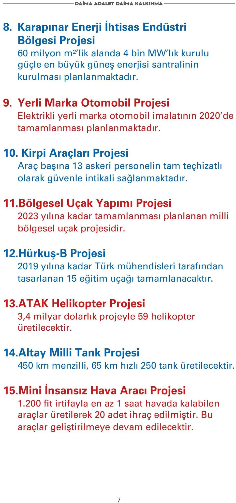 Kirpi Araçları Projesi Araç başına 13 askeri personelin tam teçhizatlı olarak güvenle intikali sağlanmaktadır. 11.