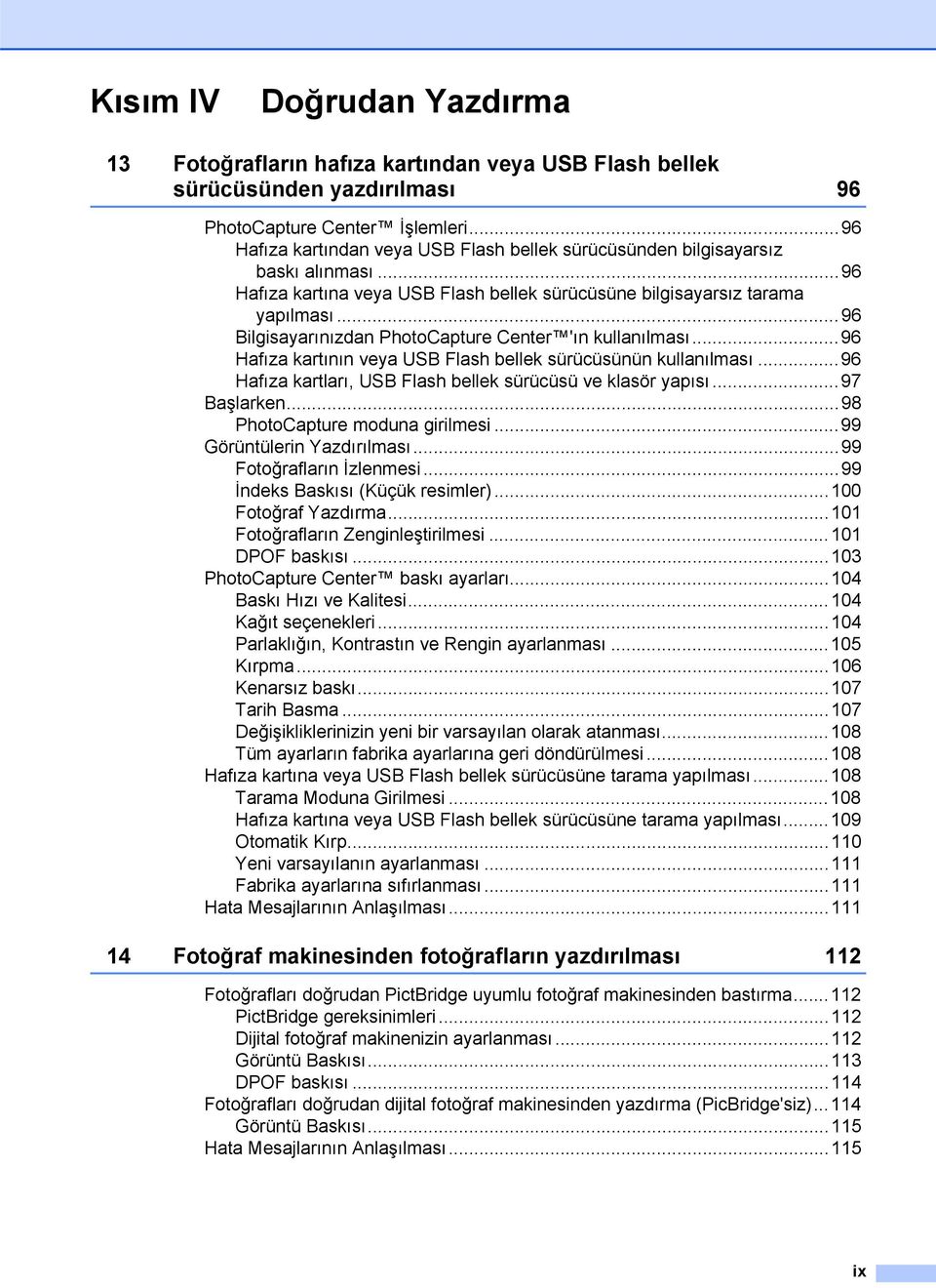 ..96 Bilgisayarınızdan PhotoCapture Center 'ın kullanılması...96 Hafıza kartının veya USB Flash bellek sürücüsünün kullanılması...96 Hafıza kartları, USB Flash bellek sürücüsü ve klasör yapısı.