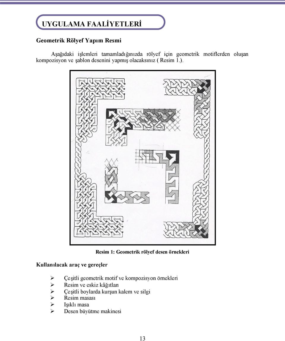 Resim 1: Geometrik rölyef desen örnekleri Kulla lacak araç ve gereçler Çe itli geometrik motif ve kompozisyon