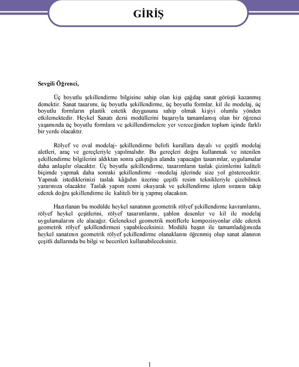 vereceğinden toplum içinde farkl bir yerde olacakt Rölyef ve oval modelaj- ekillendirme belirli kurallara dayalve çeitli modelaj aletleri, araç ve gereçleriyle yaplmald Bu gereçleri doğru kullanmak