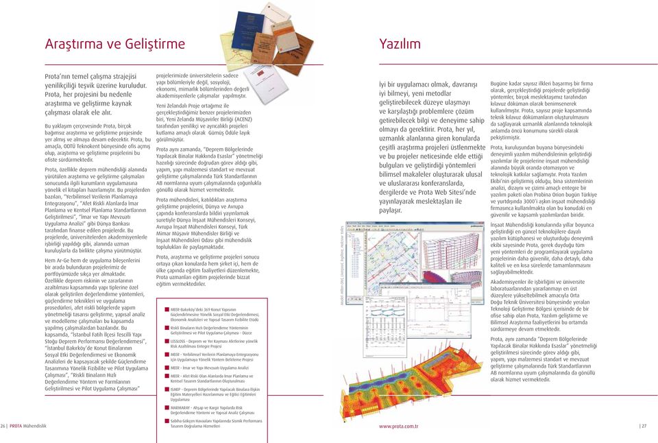 Prota, bu amaçla, ODTÜ Teknokent bünyesinde ofis açm olup, aratrma ve gelitirme projelerini bu ofiste sürdürmektedir.