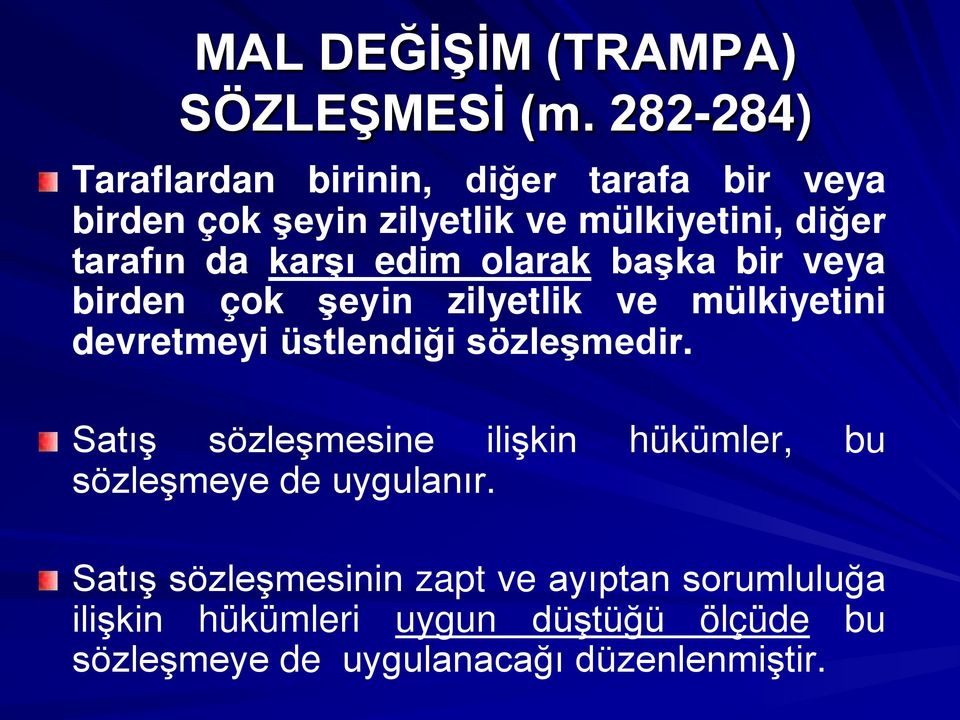 karşı edim olarak başka bir veya birden çok şeyin zilyetlik ve mülkiyetini devretmeyi üstlendiği sözleşmedir.