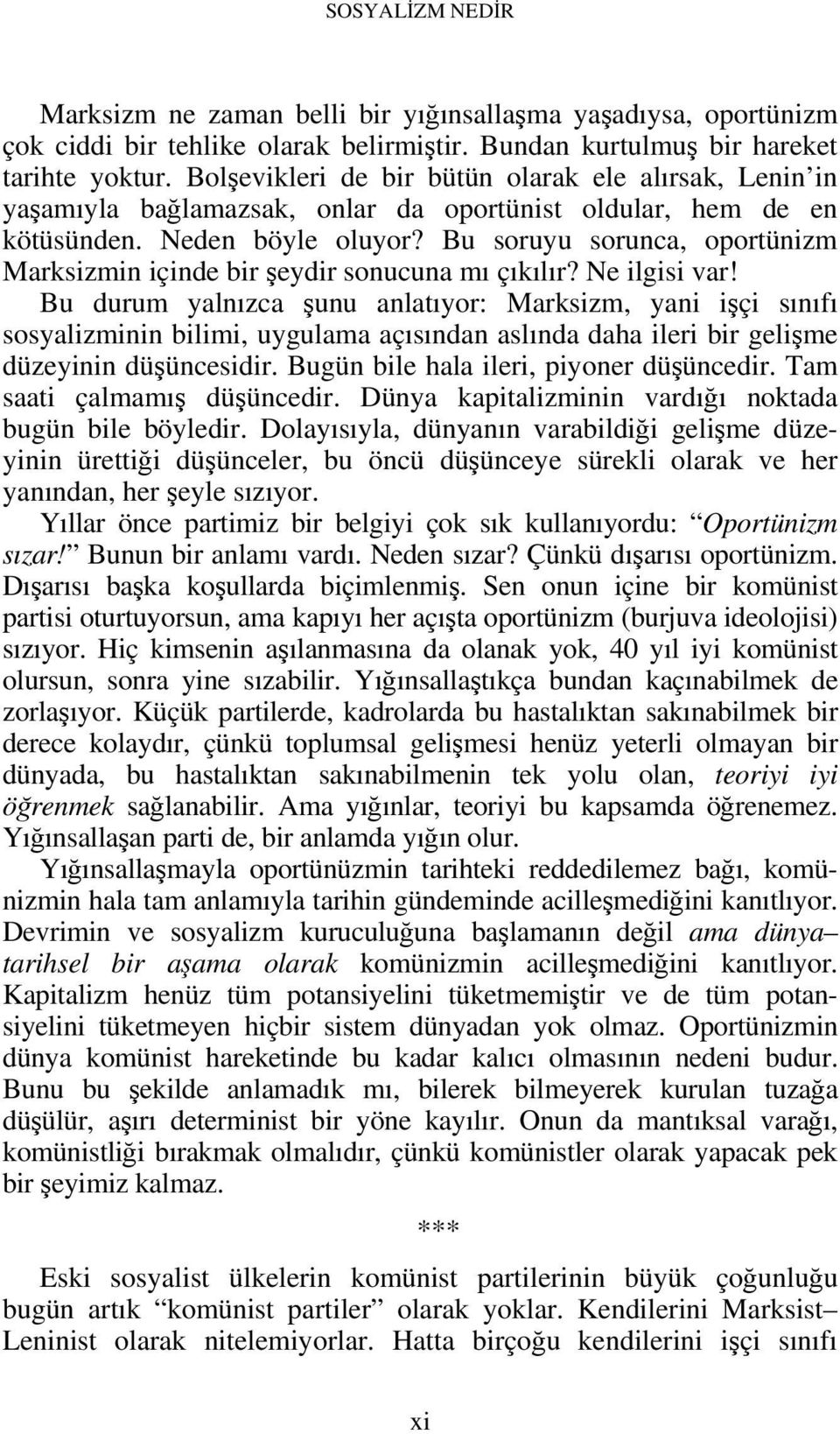 Bu soruyu sorunca, oportünizm Marksizmin içinde bir şeydir sonucuna mı çıkılır? Ne ilgisi var!