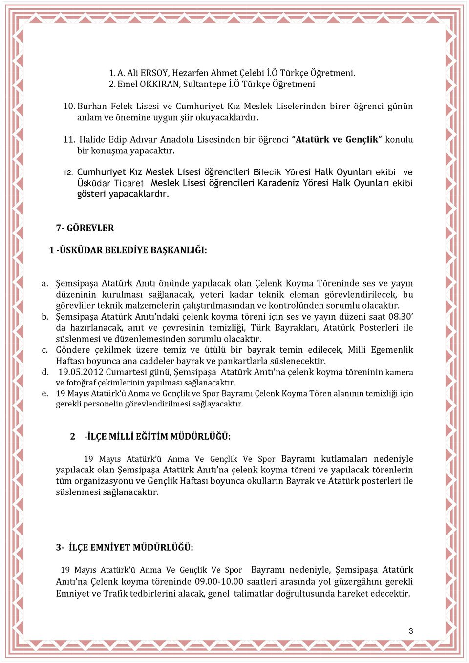 Halide Edip Adıvar Anadolu Lisesinden bir öğrenci Atatürk ve Gençlik konulu bir konuşma yapacaktır. 12.