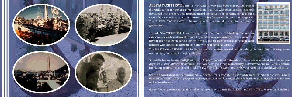 The ALESTA YACHT HOTEL philosophy will continue this tradition for future generations.