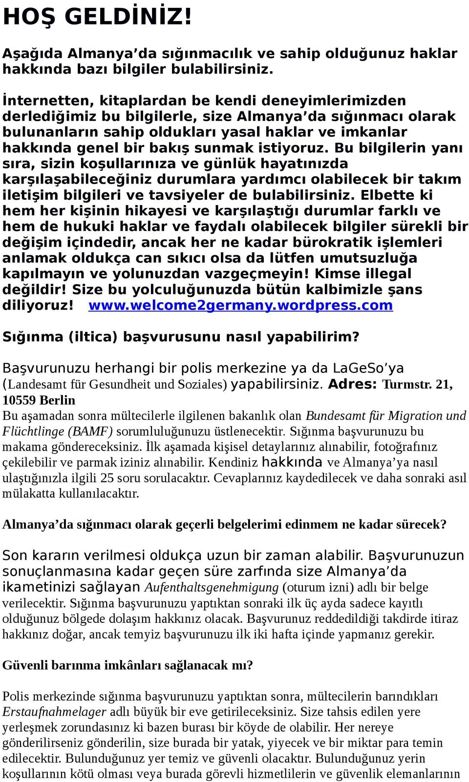 istiyoruz. Bu bilgilerin yanı sıra, sizin koşullarınıza ve günlük hayatınızda karşılaşabileceğiniz durumlara yardımcı olabilecek bir takım iletişim bilgileri ve tavsiyeler de bulabilirsiniz.