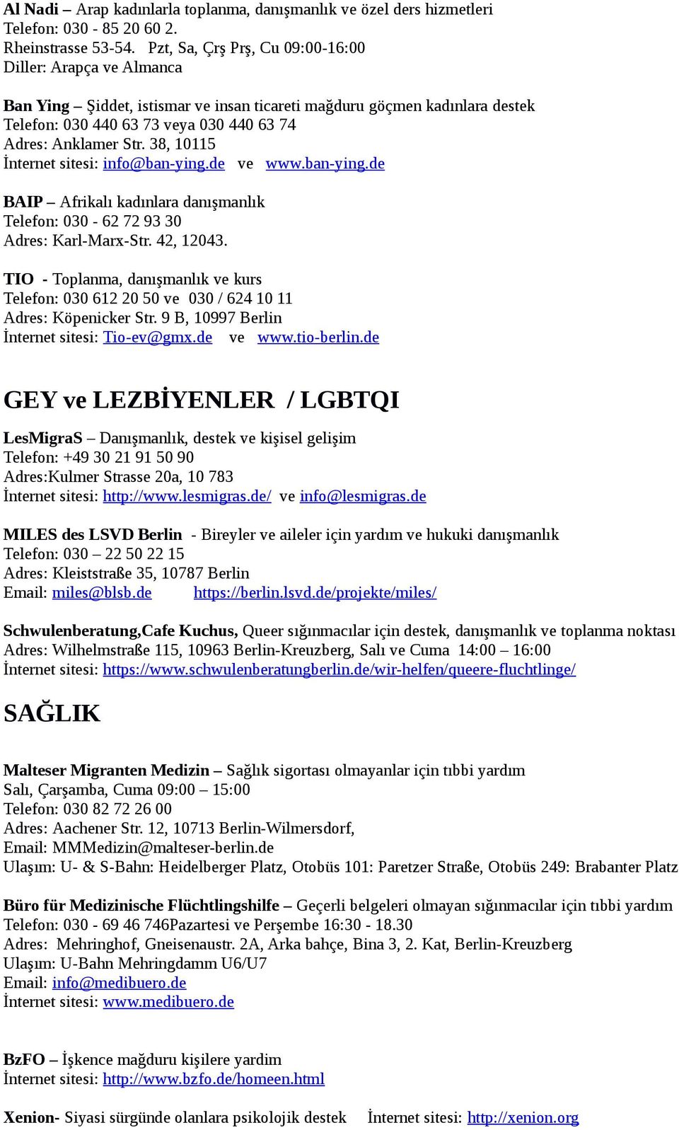 38, 10115 İnternet sitesi: info@ban-ying.de ve www.ban-ying.de BAIP Afrikalı kadınlara danışmanlık Telefon: 030-62 72 93 30 Adres: Karl-Marx-Str. 42, 12043.