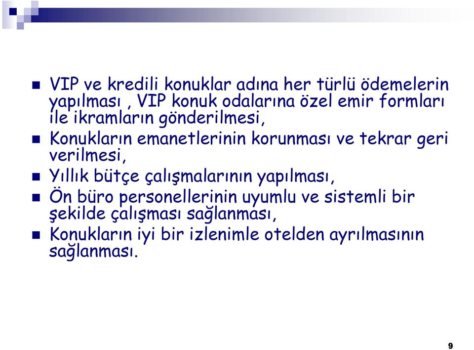 verilmesi, Yıllık bütçe çalışmalarının yapılması, Ön büro personellerinin uyumlu ve sistemli