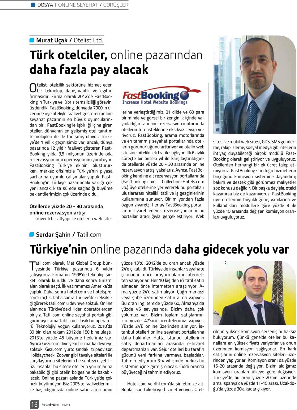 Firma olarak 2012 de FastBooking in Türkiye ve Kıbrıs temsilciliği görevini üstlendik.