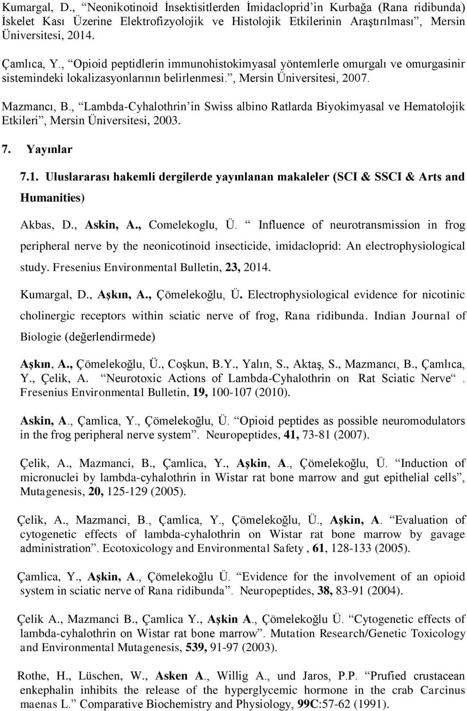 , Lambda-Cyhalothrin in Swiss albino Ratlarda Biyokimyasal ve Hematolojik Etkileri, Mersin Üniversitesi, 2003. 7. Yayınlar 7.1.