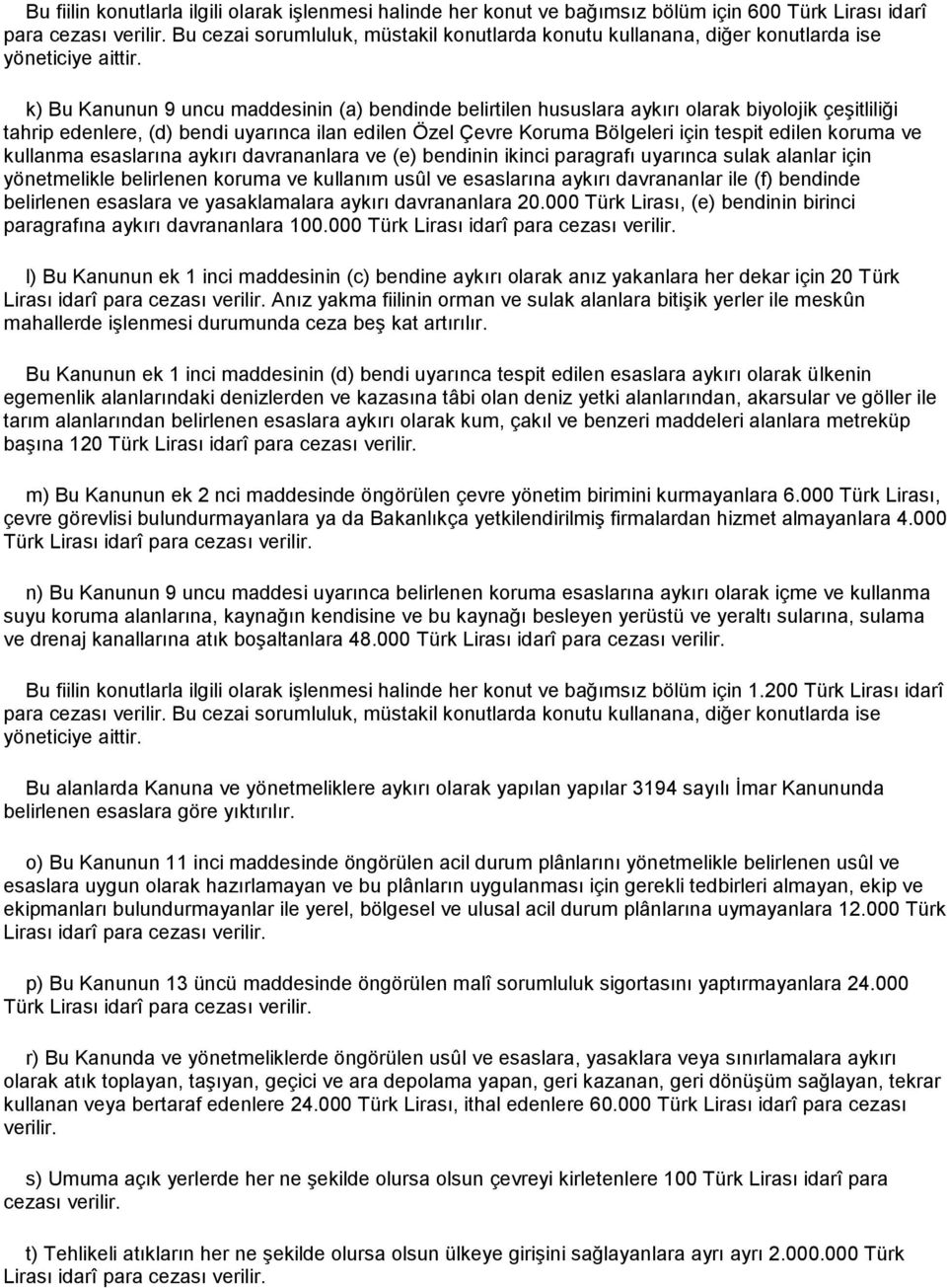 k) Bu Kanunun 9 uncu maddesinin (a) bendinde belirtilen hususlara aykırı olarak biyolojik çeşitliliği tahrip edenlere, (d) bendi uyarınca ilan edilen Özel Çevre Koruma Bölgeleri için tespit edilen