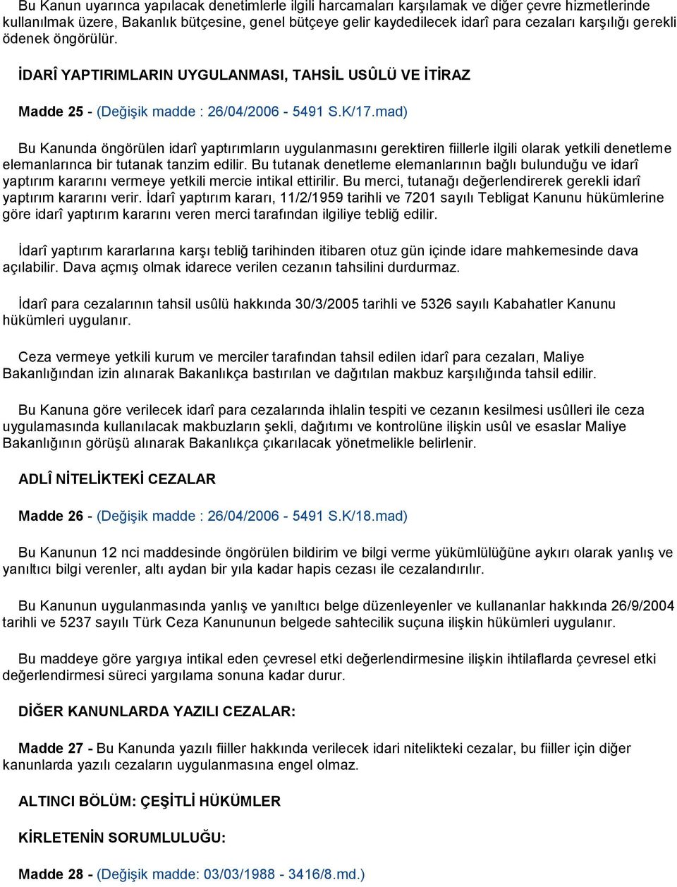 mad) Bu Kanunda öngörülen idarî yaptırımların uygulanmasını gerektiren fiillerle ilgili olarak yetkili denetleme elemanlarınca bir tutanak tanzim edilir.