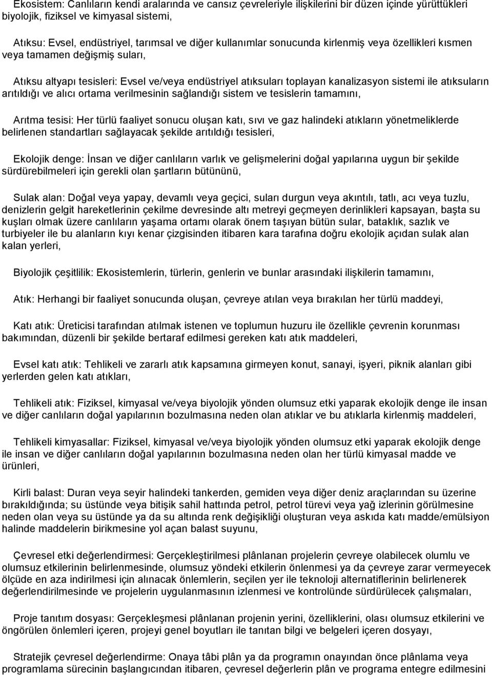 arıtıldığı ve alıcı ortama verilmesinin sağlandığı sistem ve tesislerin tamamını, Arıtma tesisi: Her türlü faaliyet sonucu oluşan katı, sıvı ve gaz halindeki atıkların yönetmeliklerde belirlenen