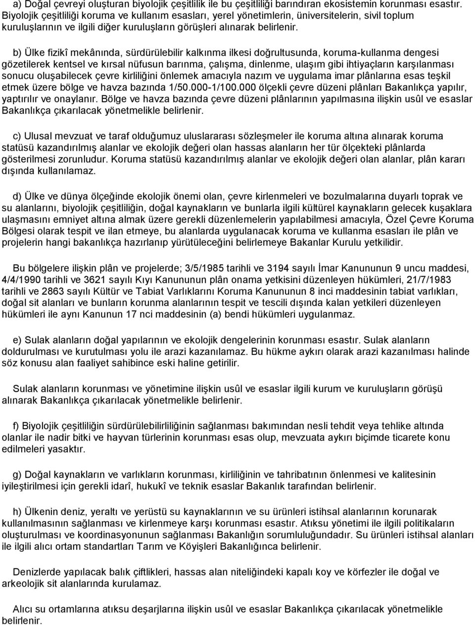 b) Ülke fizikî mekânında, sürdürülebilir kalkınma ilkesi doğrultusunda, koruma-kullanma dengesi gözetilerek kentsel ve kırsal nüfusun barınma, çalışma, dinlenme, ulaşım gibi ihtiyaçların karşılanması