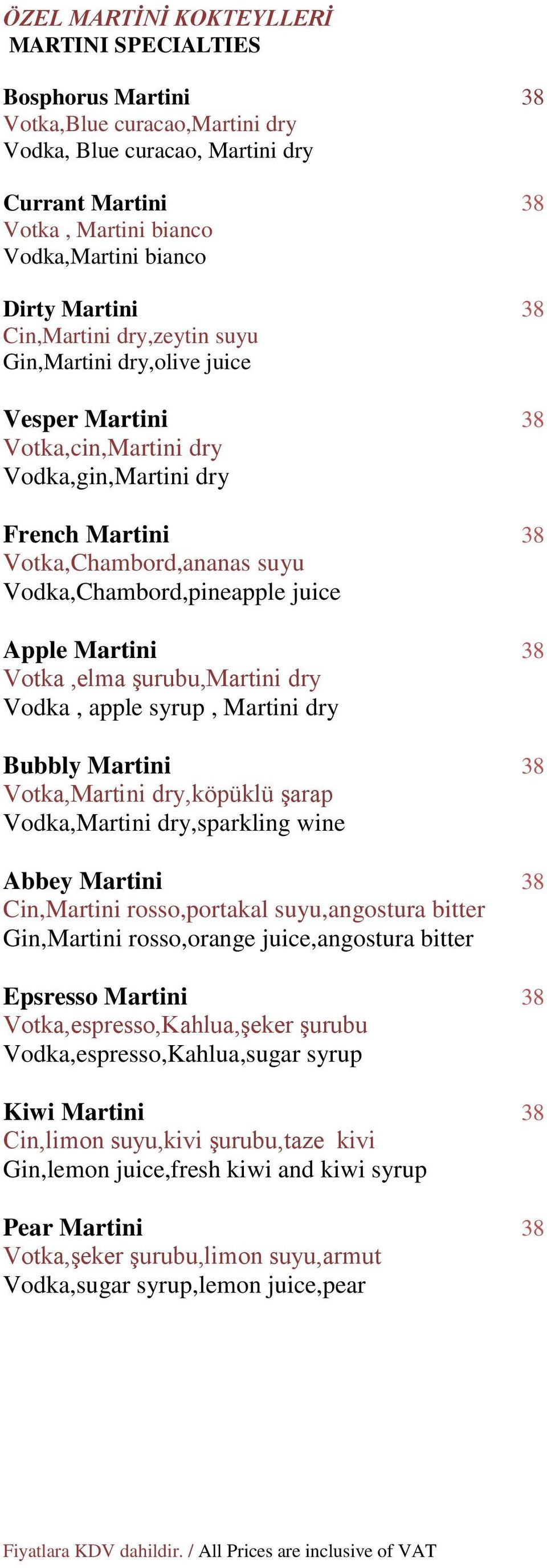 juice Apple Martini 38 Votka,elma şurubu,martini dry Vodka, apple syrup, Martini dry Bubbly Martini 38 Votka,Martini dry,köpüklü şarap Vodka,Martini dry,sparkling wine Abbey Martini 38 Cin,Martini
