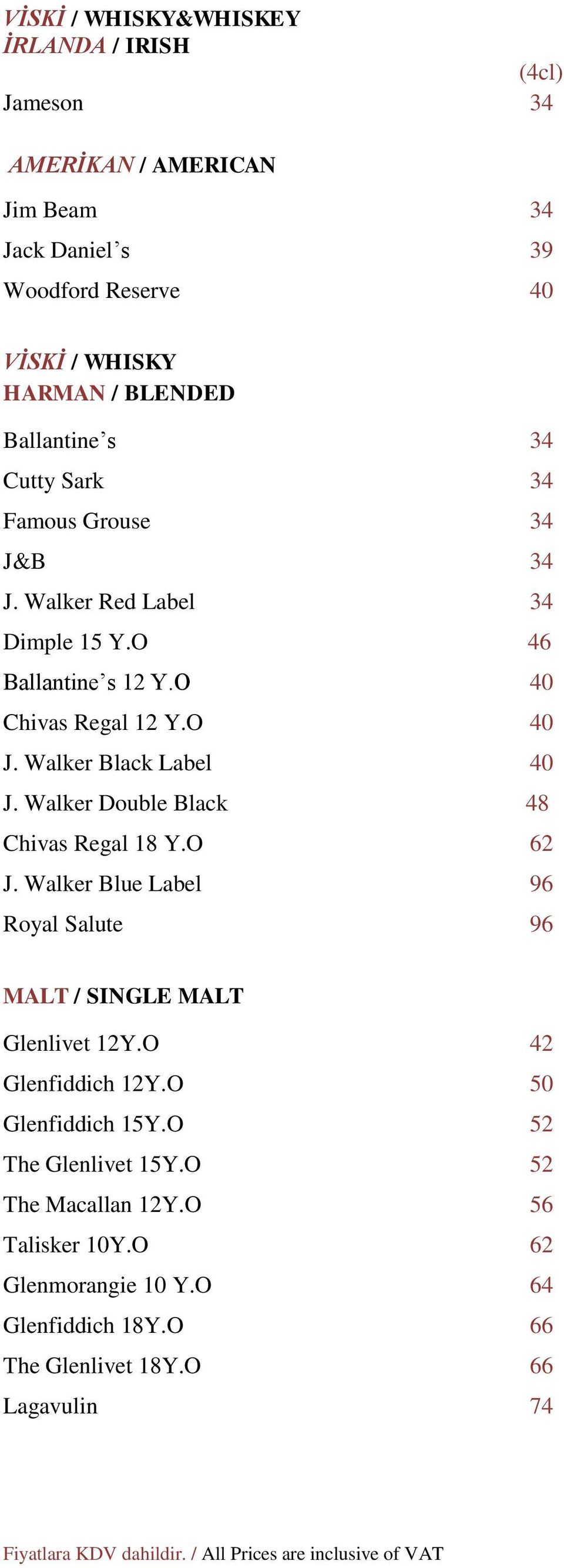 Walker Black Label 40 J. Walker Double Black 48 Chivas Regal 18 Y.O 62 J. Walker Blue Label 96 Royal Salute 96 MALT / SINGLE MALT Glenlivet 12Y.