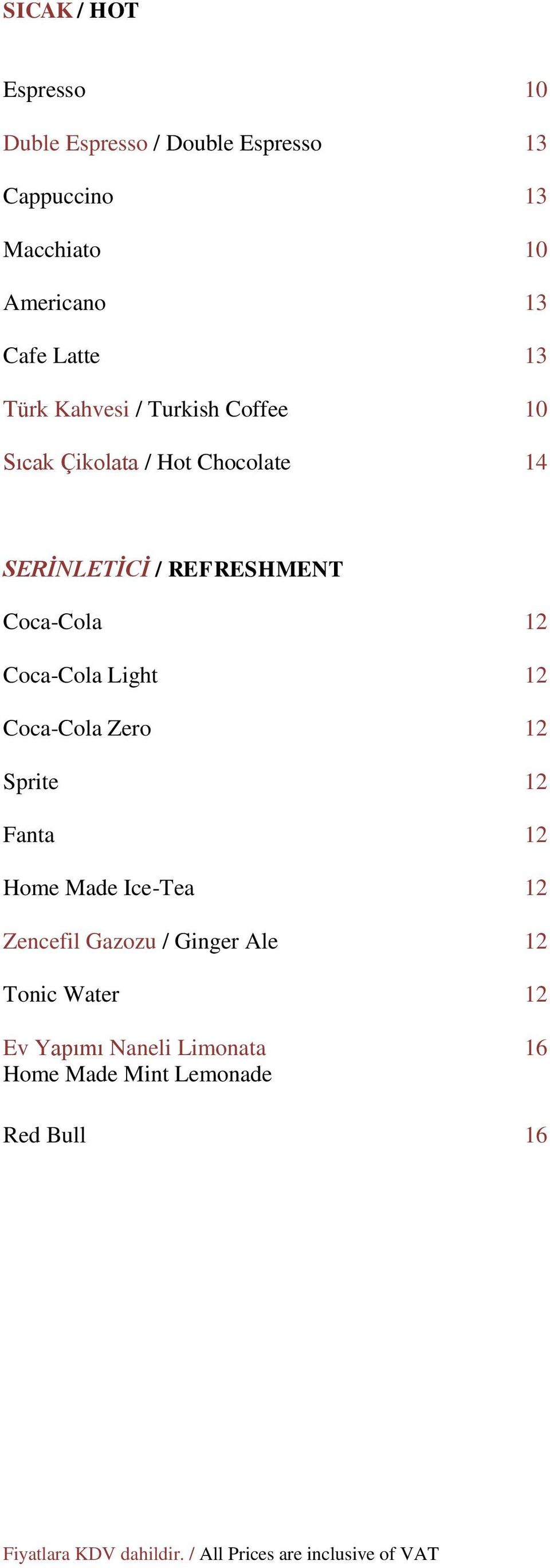REFRESHMENT Coca-Cola 12 Coca-Cola Light 12 Coca-Cola Zero 12 Sprite 12 Fanta 12 Home Made Ice-Tea 12
