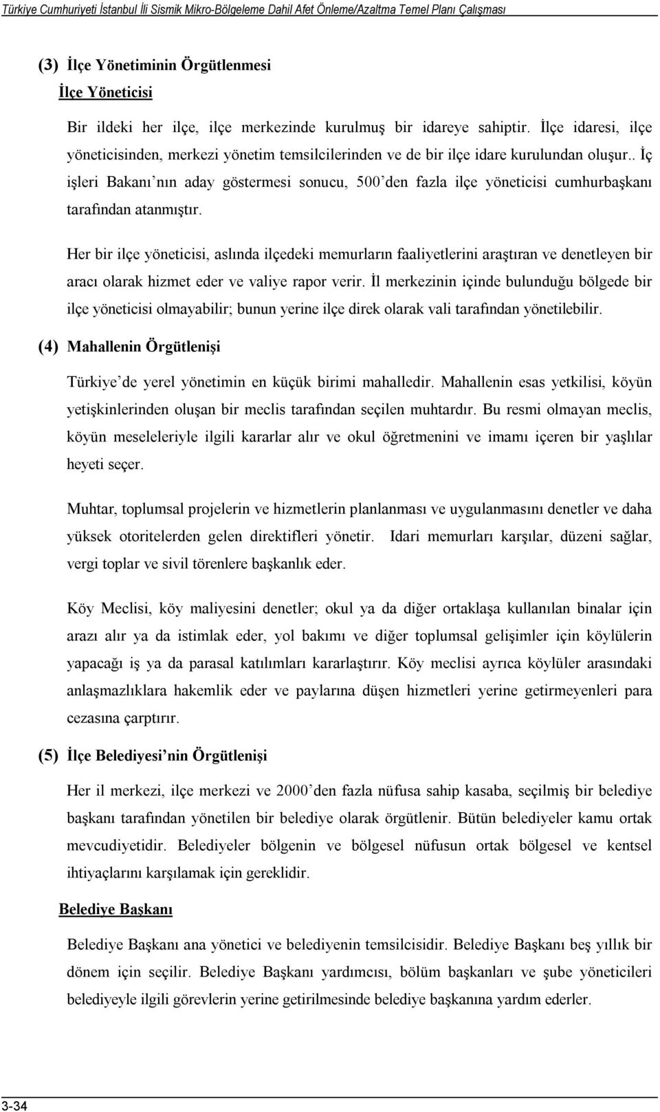 . İç işleri Bakanı nın aday göstermesi sonucu, 500 den fazla ilçe yöneticisi cumhurbaşkanı tarafından atanmıştır.