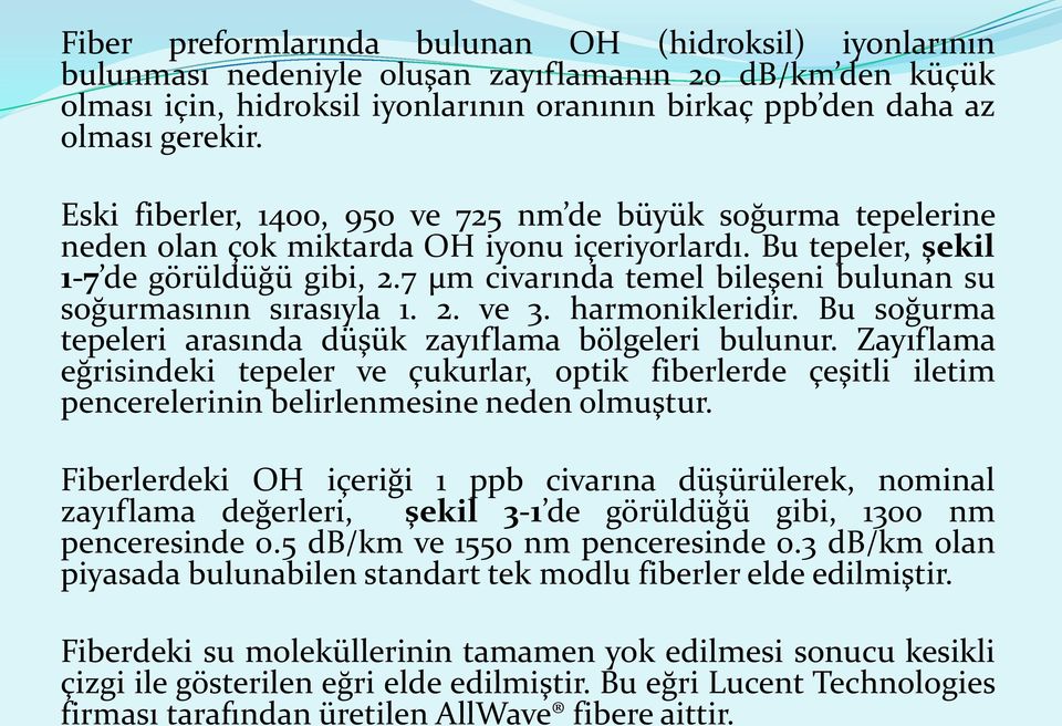 7 μm civarında temel bileşeni bulunan su soğurmasının sırasıyla 1. 2. ve 3. harmonikleridir. Bu soğurma tepeleri arasında düşük zayıflama bölgeleri bulunur.