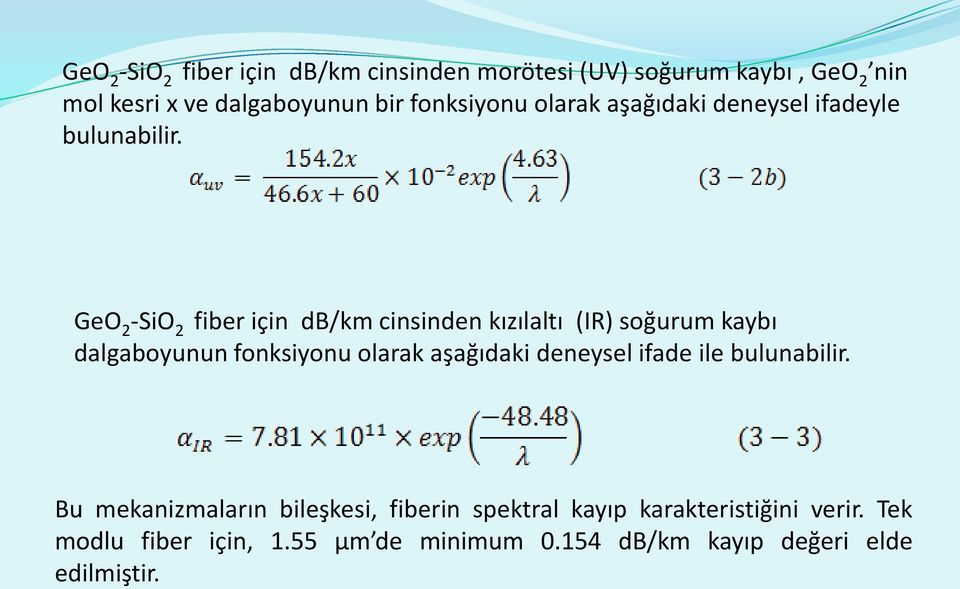 GeO 2 -SiO 2 fiber için db/km cinsinden kızılaltı (IR) soğurum kaybı dalgaboyunun fonksiyonu olarak aşağıdaki