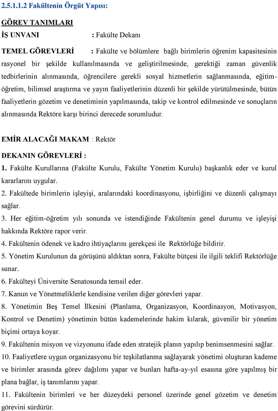 geliştirilmesinde, gerektiği zaman güvenlik tedbirlerinin alınmasında, öğrencilere gerekli sosyal hizmetlerin sağlanmasında, eğitimöğretim, bilimsel araştırma ve yayın faaliyetlerinin düzenli bir