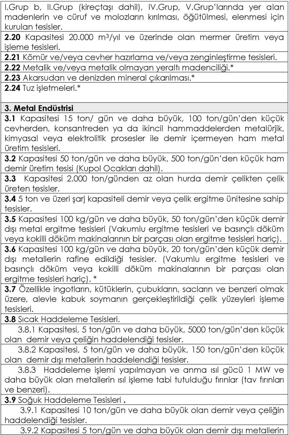 23 Akarsudan ve denizden mineral çıkarılması.* 2.24 Tuz işletmeleri.* 3. Metal Endüstrisi 3.