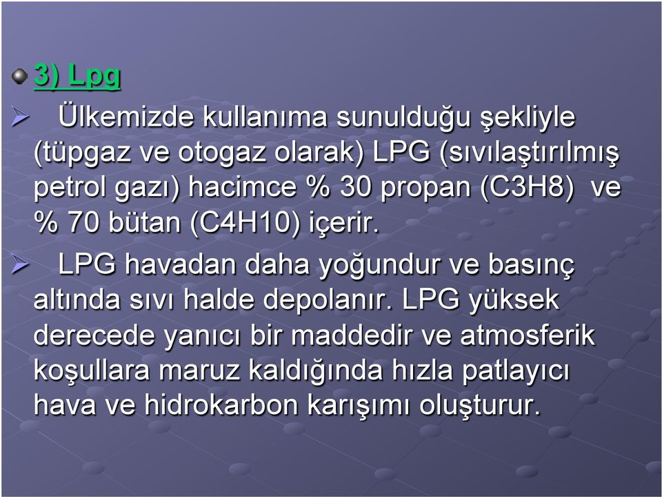 Ø LPG havadan daha yoğundur ve basınç altında sıvı halde depolanır.