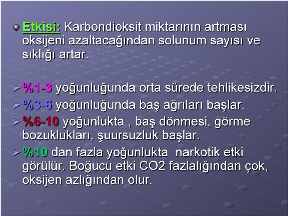 Ø %3-6 yoğunluğunda baş ağrıları başlar.