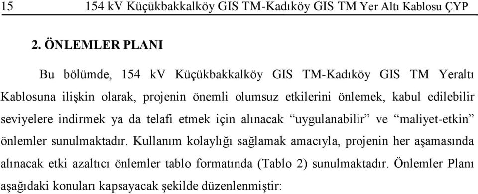 etkilerini önlemek, kabul edilebilir seviyelere indirmek ya da telafi etmek için alınacak uygulanabilir ve maliyet-etkin önlemler