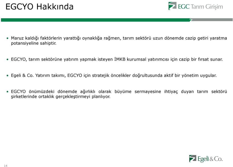 EGCYO, tarım sektörüne yatırım yapmak isteyen İMKB kurumsal yatırımcısı için cazip bir fırsat sunar. Egeli & Co.