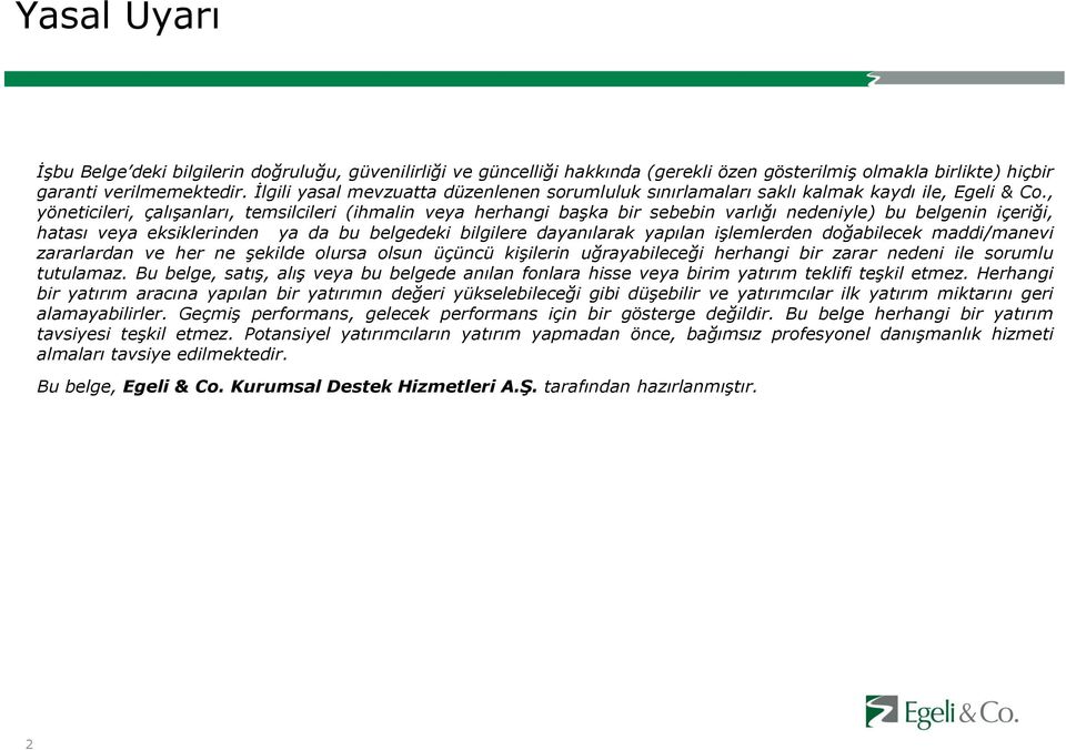 , yöneticileri, çalışanları, temsilcileri (ihmalin veya herhangi başka bir sebebin varlığı nedeniyle) bu belgenin içeriği, hatası veya eksiklerinden ya da bu belgedeki bilgilere dayanılarak yapılan